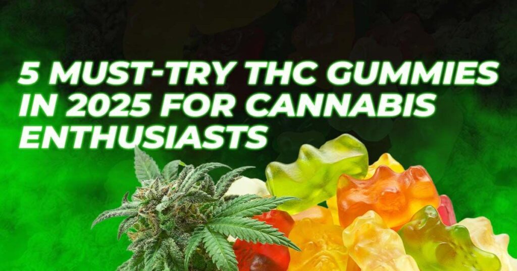 5 Must-Try THC Gummies in 2025 for Cannabis Enthusiasts | Cannabis – voua